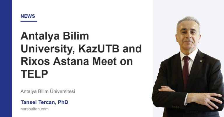 Antalya Bilim University, KazUTB and Rixos Astana Meet on TELP