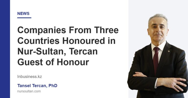 Companies From Three Countries Honoured in Nur-Sultan, Tercan Guest of Honour