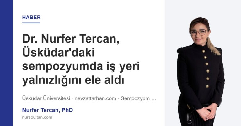 Dr. Nurfer Tercan, Üsküdar’daki sempozyumda iş yeri yalnızlığını ele aldı