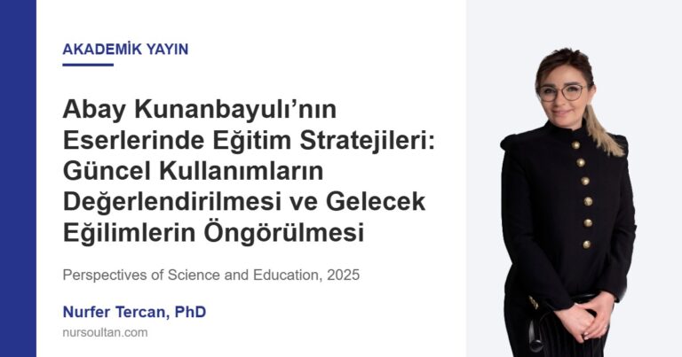 Abay Kunanbayulı’nın Eserlerinde Eğitim Stratejileri: Güncel Kullanımların Değerlendirilmesi ve Gelecek Eğilimlerin Öngörülmesi