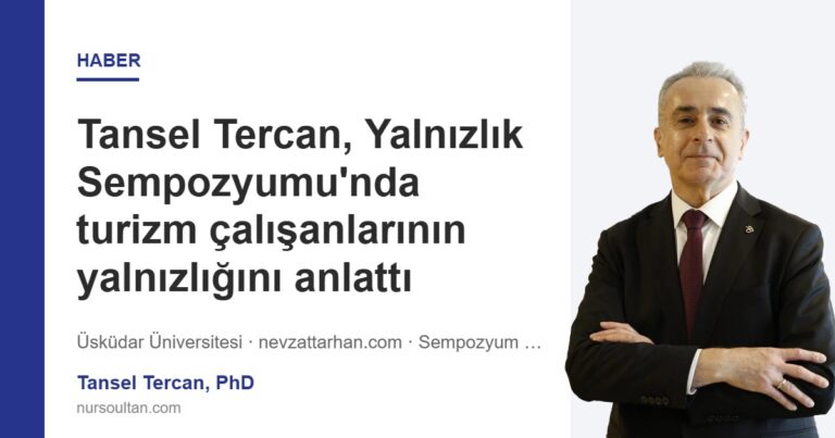 Tansel Tercan, Yalnızlık Sempozyumu’nda turizm çalışanlarının yalnızlığını anlattı